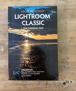 Adobe Photoshop Lightroom Classic - the Missing FAQ (2nd Edition)