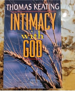Intimacy with God - An Introduction to Centering Prayer