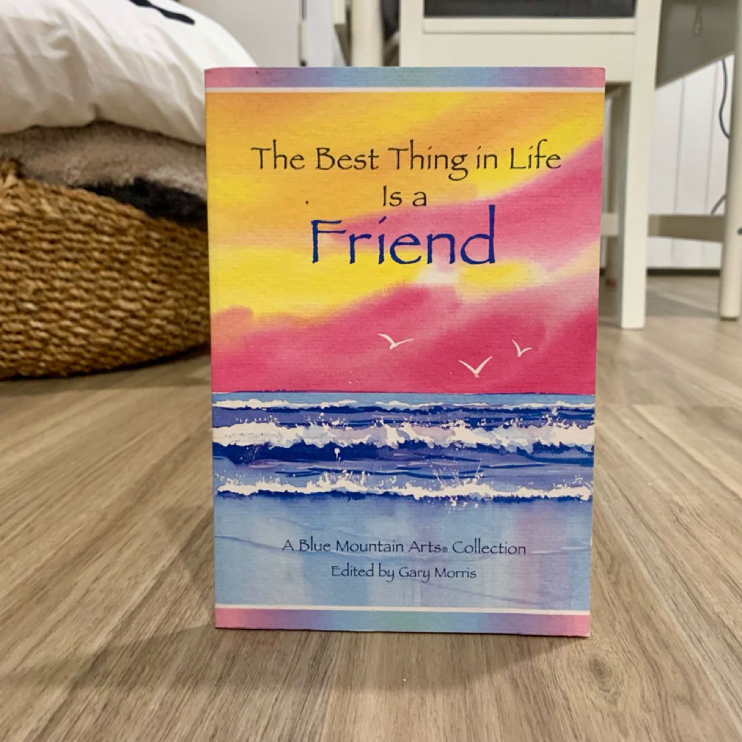 The Best Thing in Life Is a Friend
