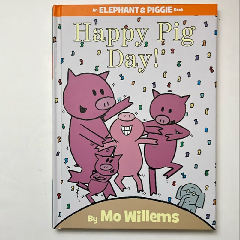 Happy Pig Day! (an Elephant and Piggie Book)