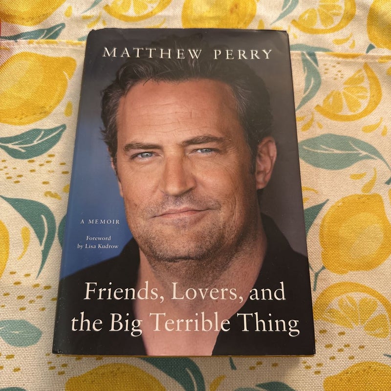 Friends, Lovers, and the Big Terrible Thing : A Memoir by Matthew Perry  (Hardcover)