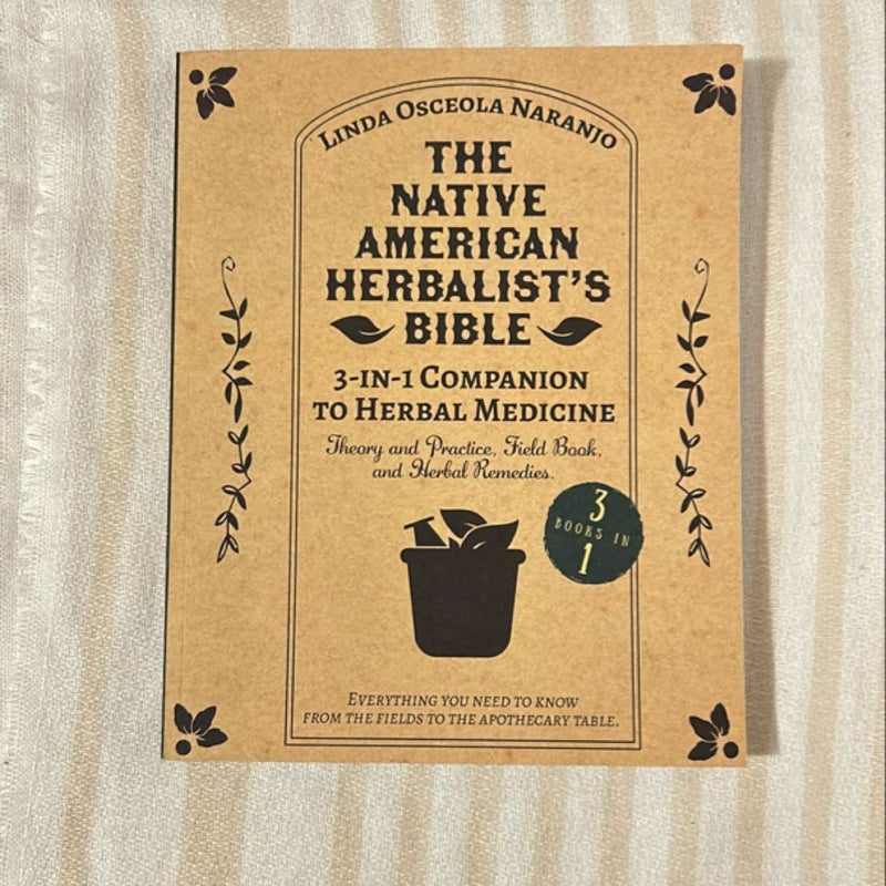 The Native American Herbalist's Bible * 3-In-1 Companion to Herbal Medicine