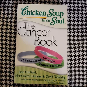 Chicken Soup for the Soul: the Cancer Book