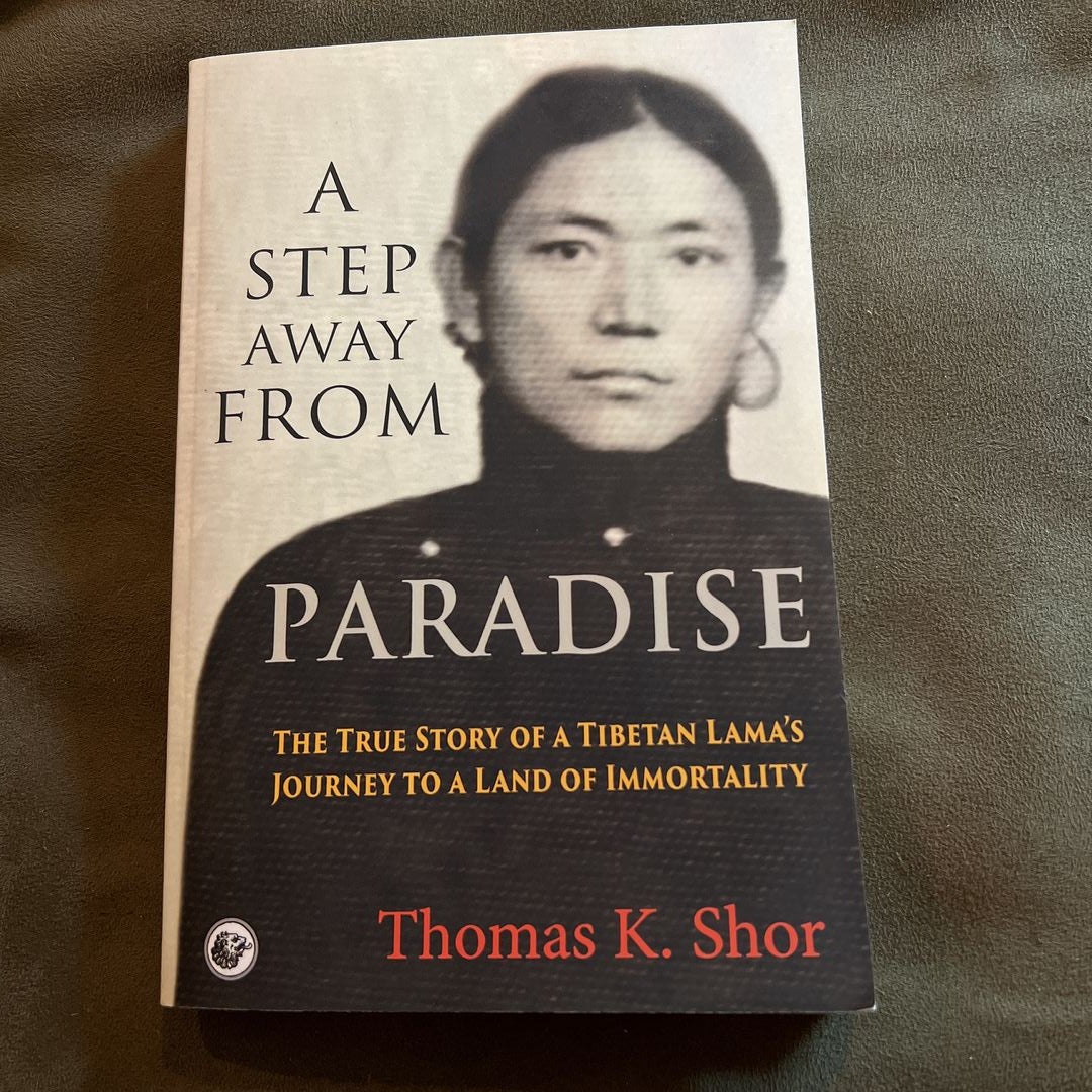 A Step Away from Paradise: The True Story of a Tibetan Lama's Journey to a  Land of Immortality: Shor, Thomas K., Palmo, Jetsunma Tenzin:  9780999291894: : Books