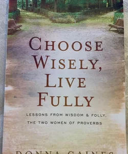 Choose Wisely Live Fully