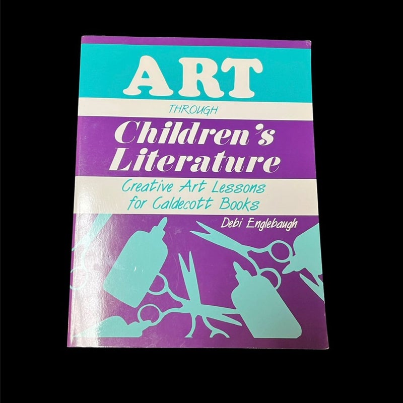 Art Through Children Literature : Creative Art Lessons for Caldecott Books Grades K-6