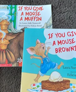 If You Give A Moose A Muffin and If You Give A Mouse A Cookie