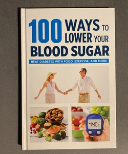 100 Ways to Lower Your Blood Sugar