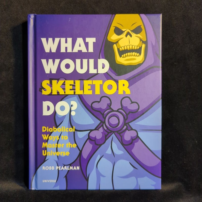 What Would Skeletor Do?