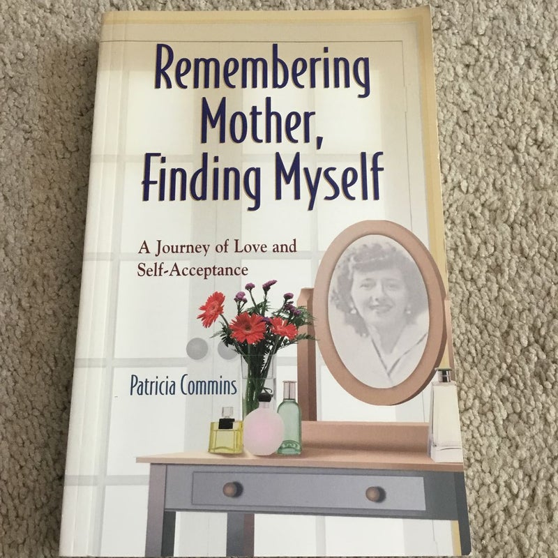 Remembering Mother, Finding Myself