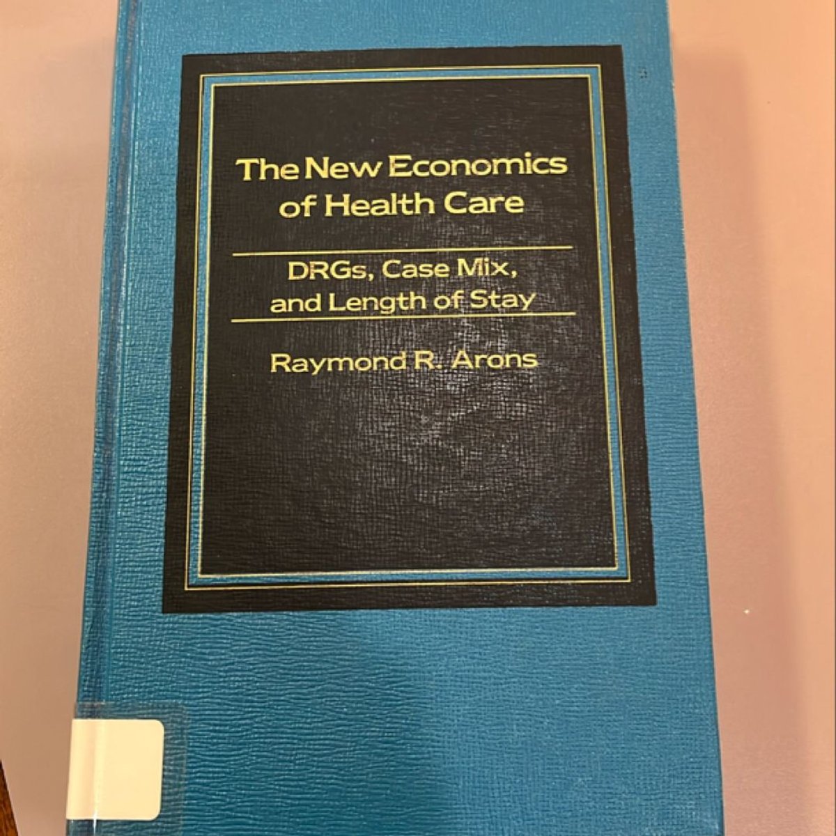 The New Economics of Health Care by Raymond R. Arons