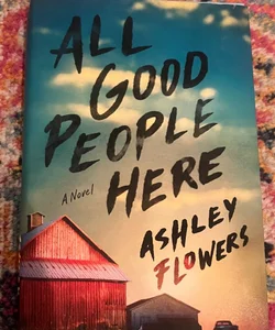 All Good People Here: A Novel  Flowers, Ashley  Very Good HC