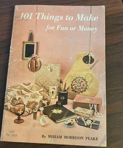 101 Things to Make for Fun or Money