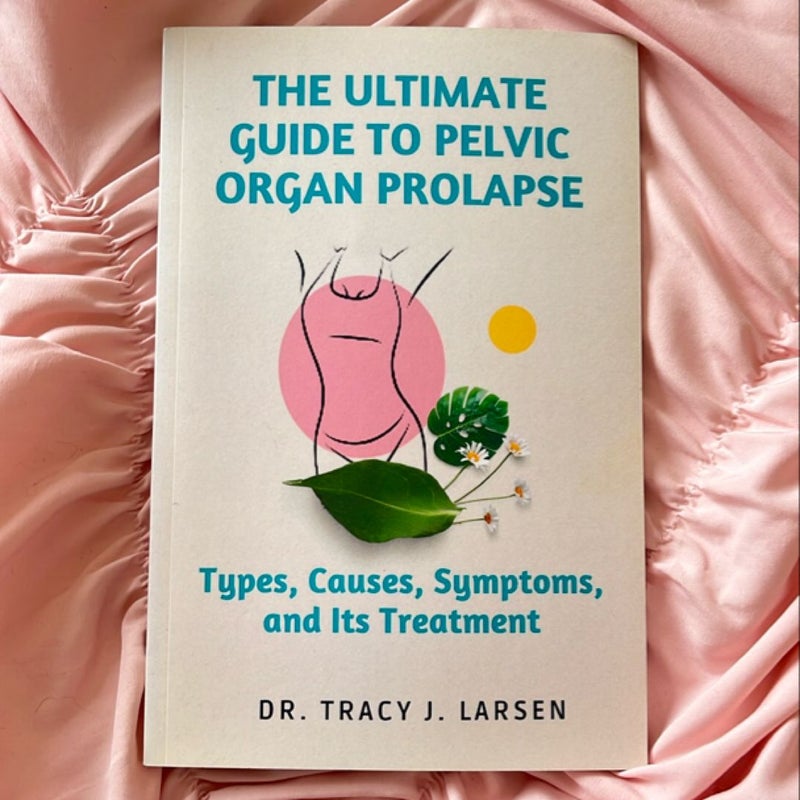 The Ultimate Guide to Pelvic Organ Prolapse