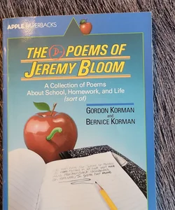 Poems of Jeremy Bloom Poems about school, homework and life sort of