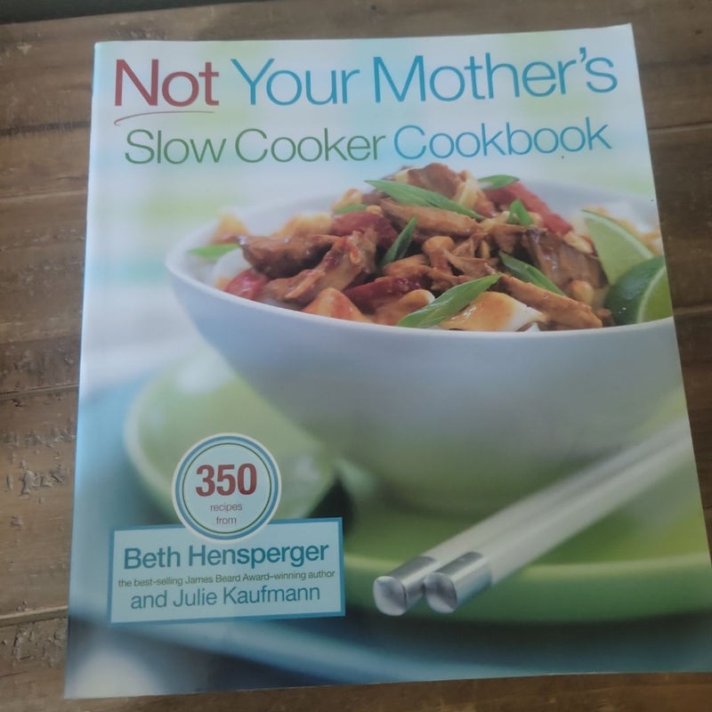 Not Your Mother's Slow Cooker Cookbook