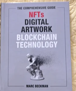 The Comprehensive Guide to NFTs, Digital Artwork, and Blockchain Technology