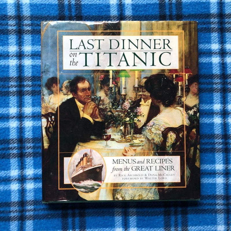 Last Dinner on the Titanic Menus and Recipes from the Great Liner