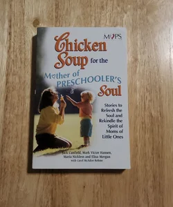 Chicken Soup for the Mother of Preschooler's Soul