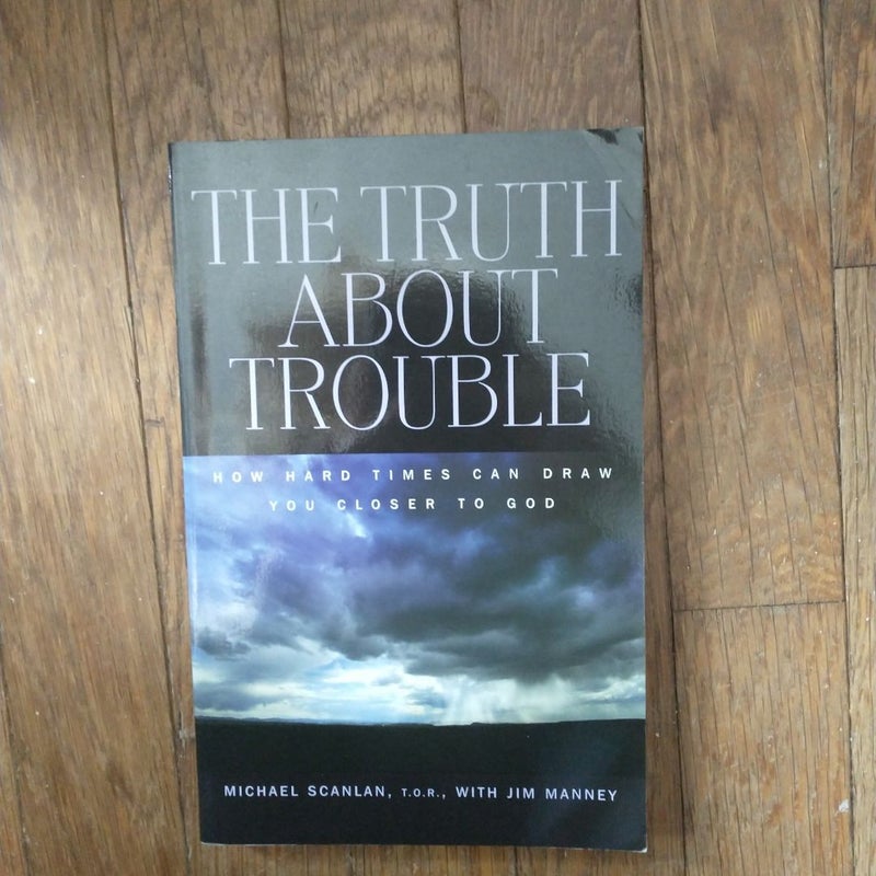 The Truth about Trouble