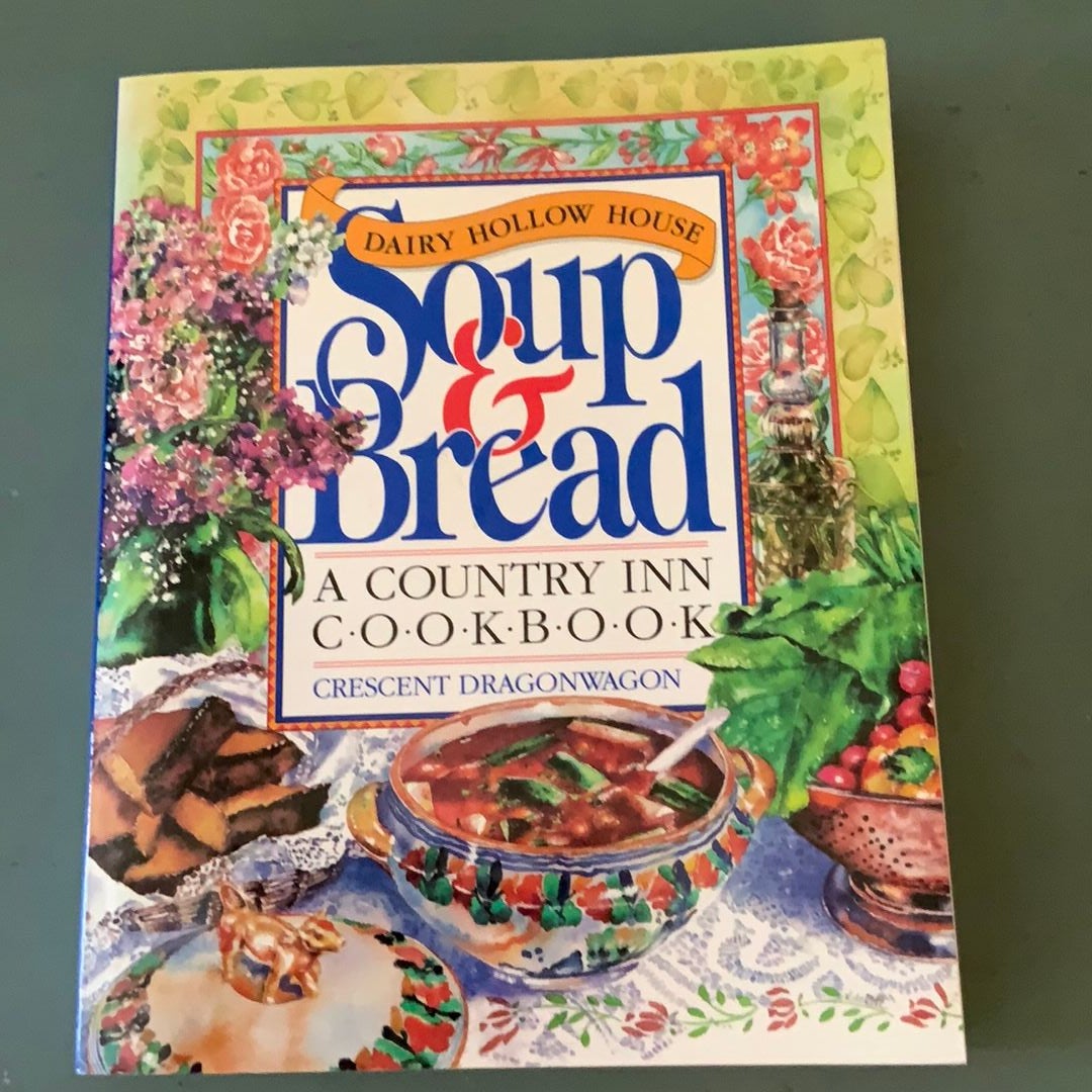 Dairy Hollow House Soup and Bread Cookbook