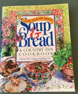 Dairy Hollow House Soup and Bread Cookbook