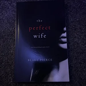 The Perfect Wife (a Jessie Hunt Psychological Suspense Thriller-Book One)