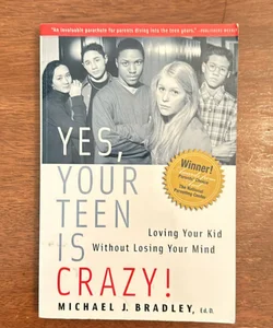 Yes, Your Teen Is Crazy!