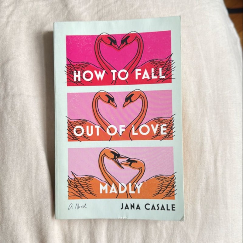 How to Fall Out of Love Madly