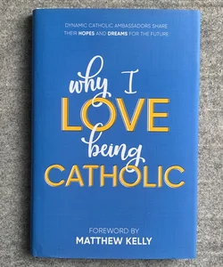 Why I Love Being Catholic