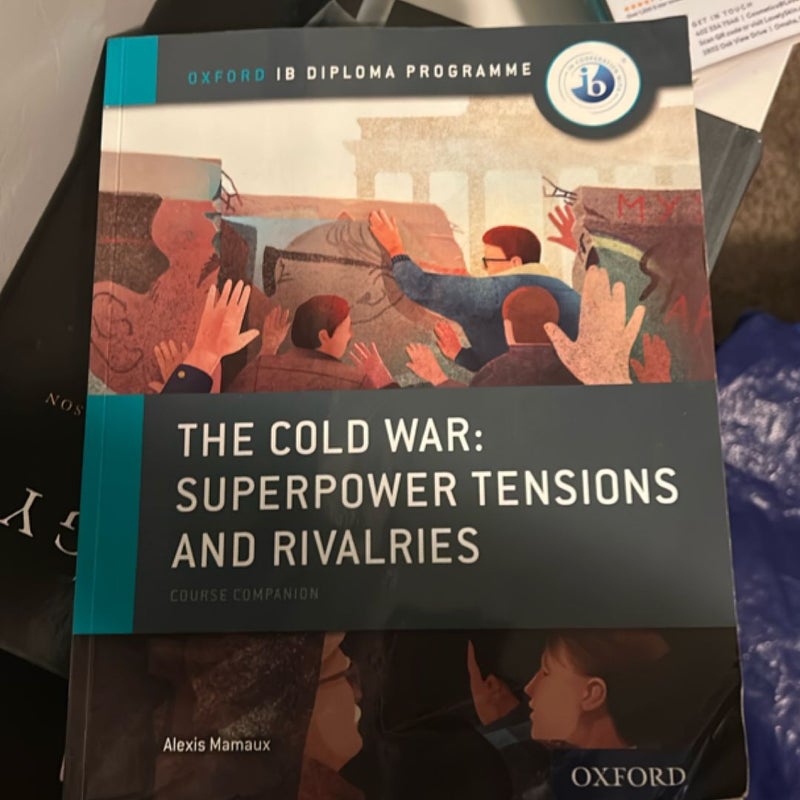 The Cold War - Tensions and Rivalries: IB History Course Book