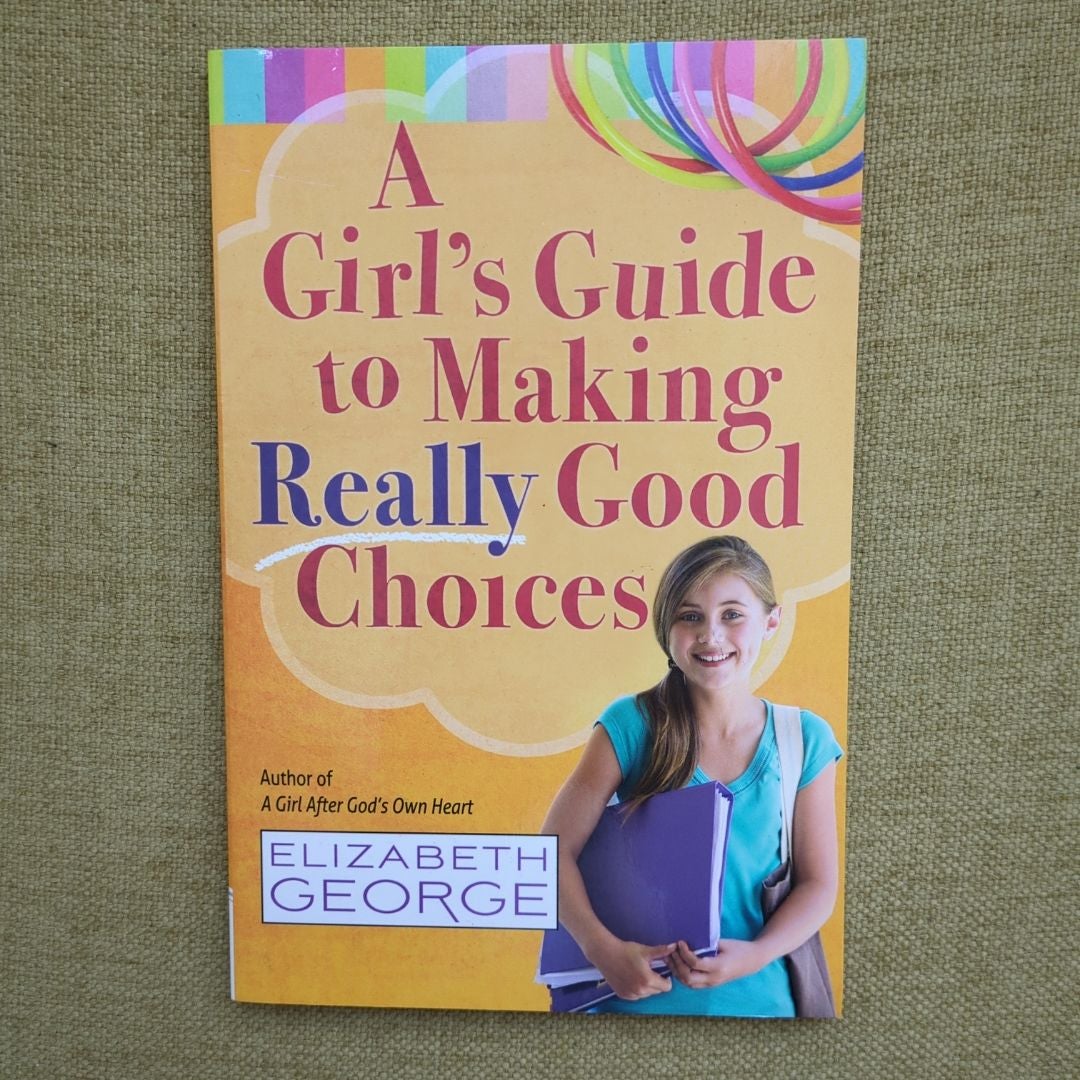 A Girl's Guide to Making Really Good Choices