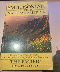 The Smithsonian Guides to Natural America: The Pacific: Hawai’i Alaska