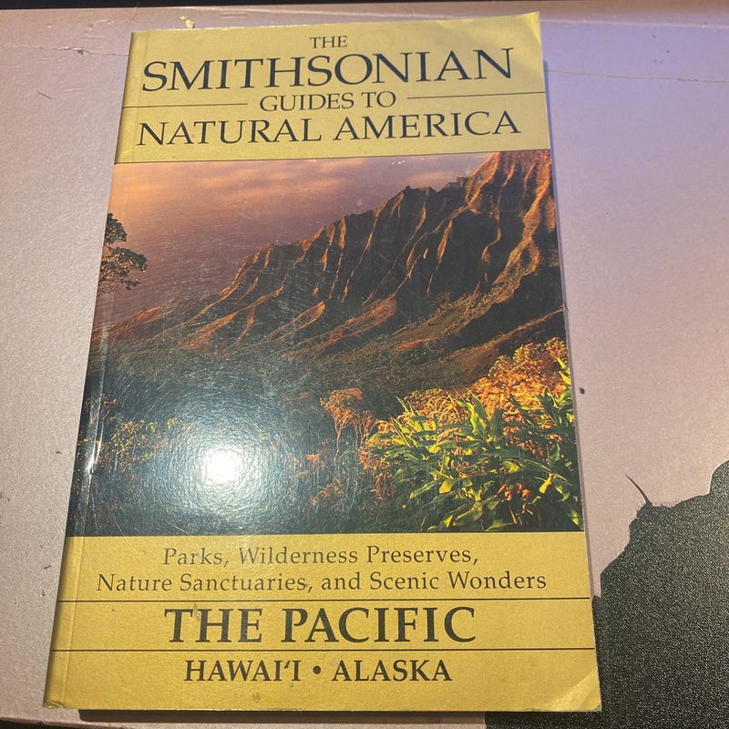 The Smithsonian Guides to Natural America: The Pacific: Hawai’i Alaska