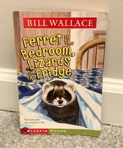 Ferret in the Bedroom, Lizards in the Fridge