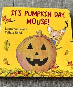 It's Pumpkin Day, Mouse!