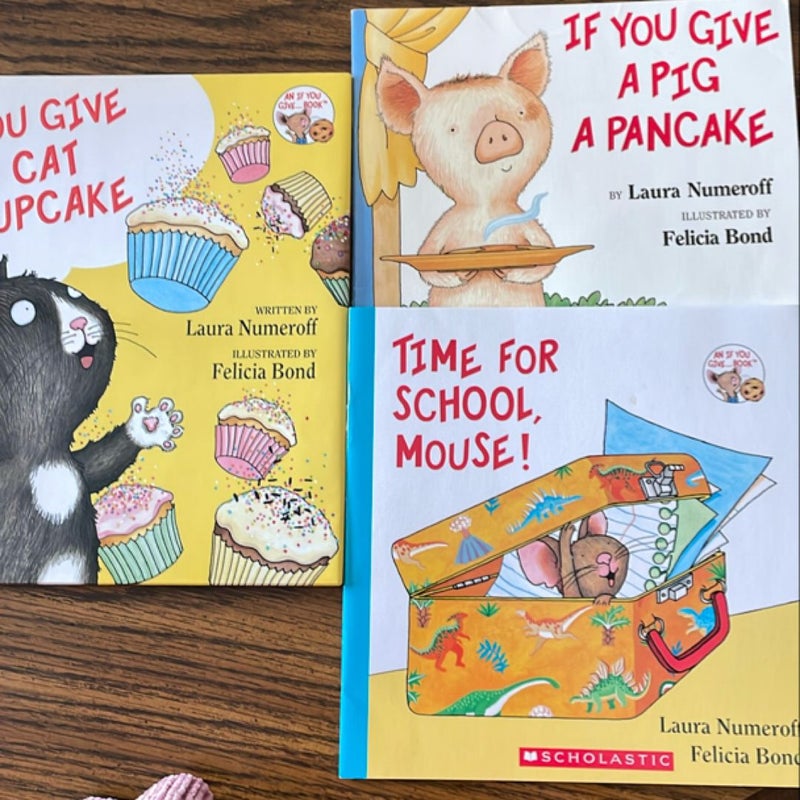 Bundle of 3: if you give a cat a cupcake ; if you give a pig a pancake ; & time for school mouse!