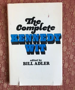 The Complete Kennedy Wit