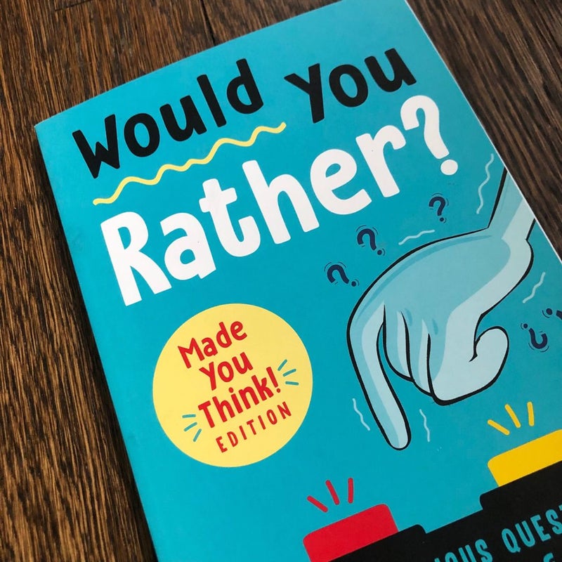 Would You Rather? Made You Think! Edition