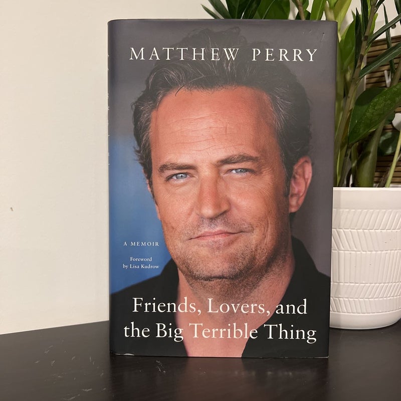 Friends, Lovers, and the Big Terrible Thing: A Memoir HARDCOVER by Matthew  Perry
