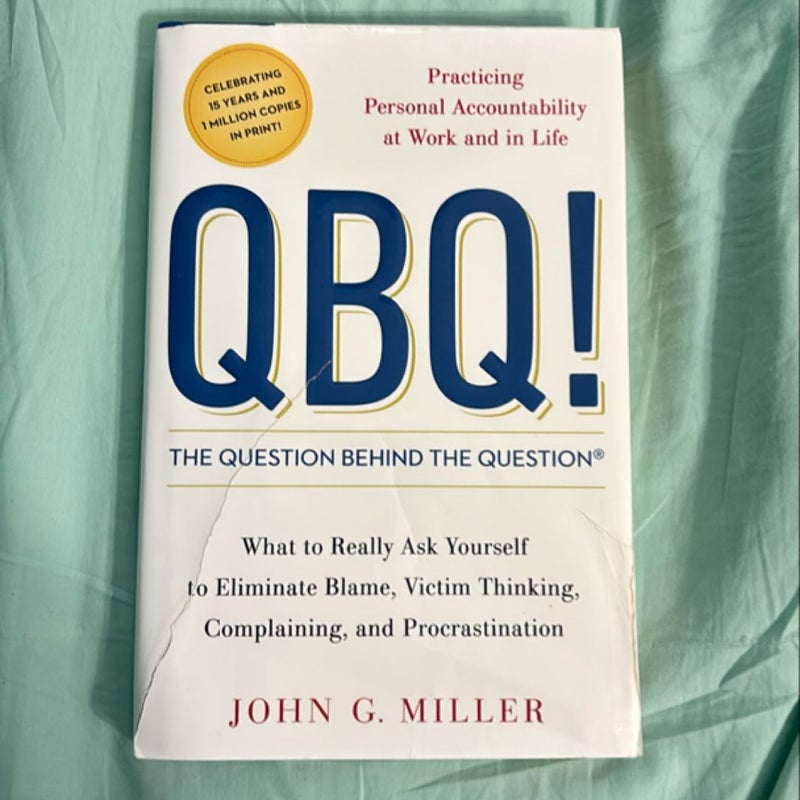 QBQ! the Question Behind the Question