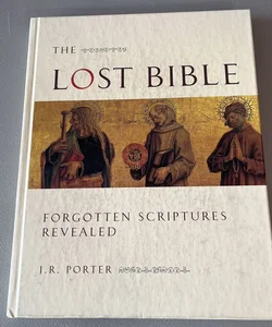 The lost Bible forgotten, scriptures revealed