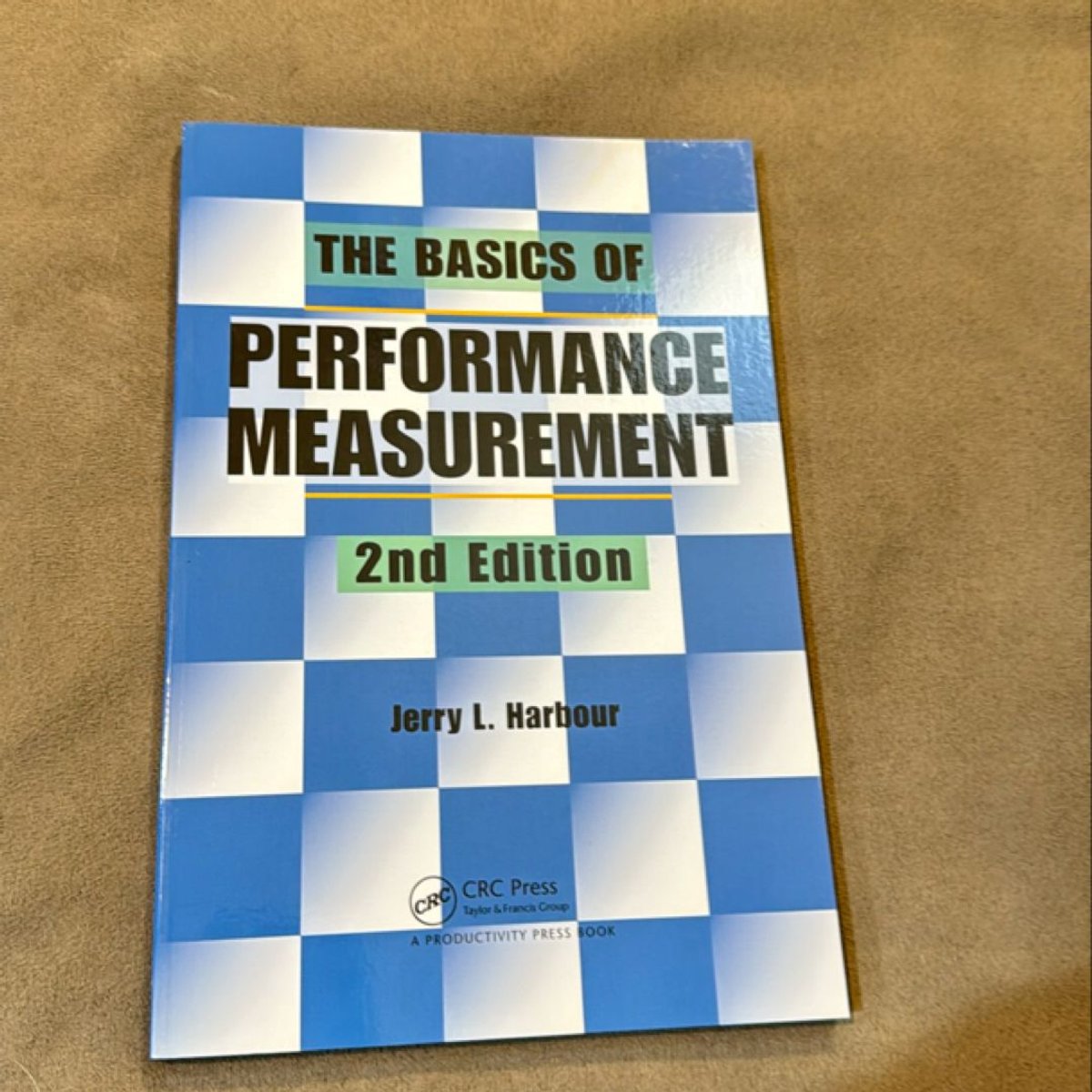 The Basics of Performance Measurement by Jerry L. Harbour