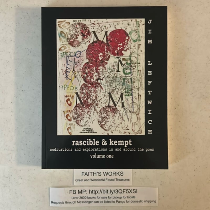 Rascible and Kempt: Meditations and Explorations in and Around the Poem, Vol. 1