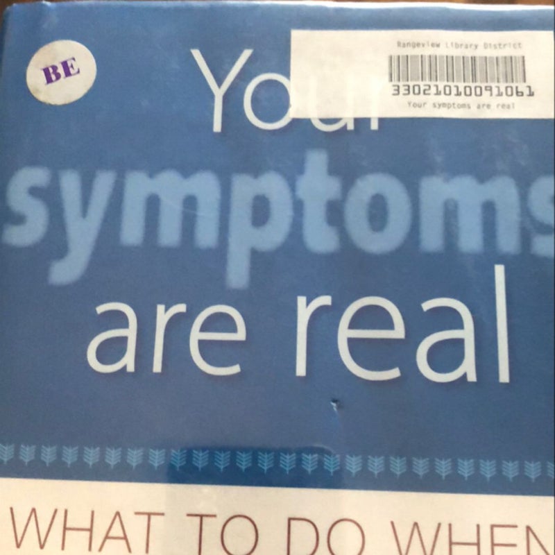 Your Symptoms Are Real