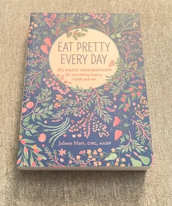 Eat Pretty Everyday: 365 Daily Inspirations for Nourishing Beauty, Inside and Out (Nutrition Books, Health Journal, Books about Food, Daily Inspiration, Beauty Cookbooks)