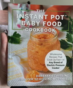 The Instant Pot Baby Food Cookbook