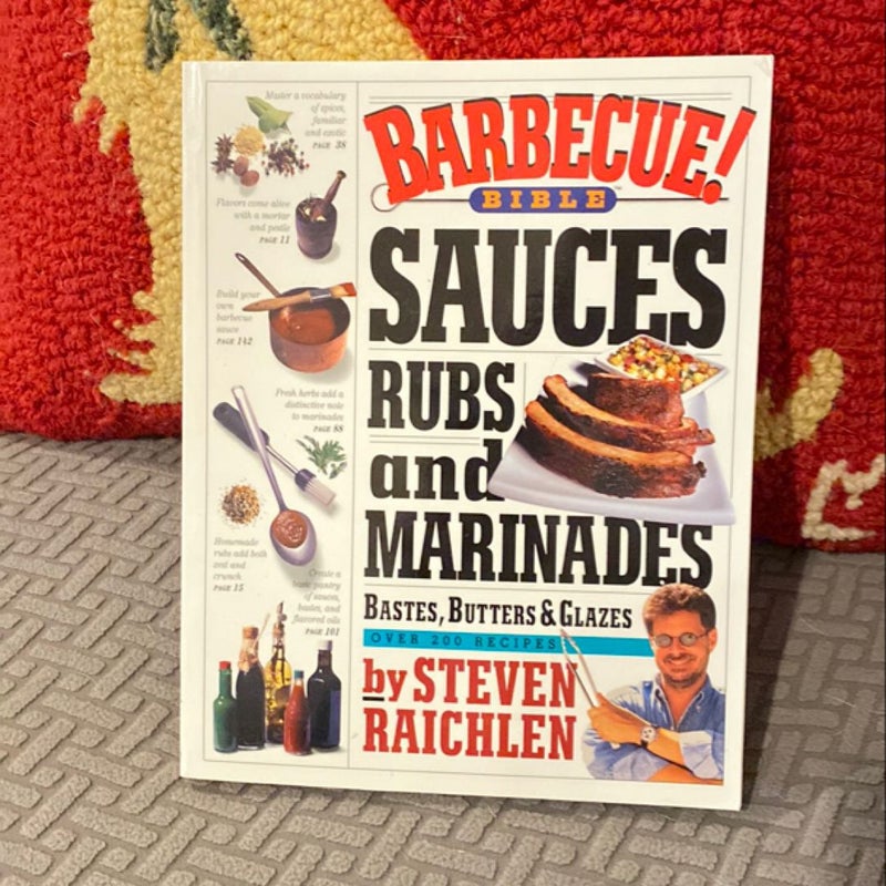 Barbecue! Bible Sauces, Rubs, and Marinades, Bastes, Butters, and Glazes