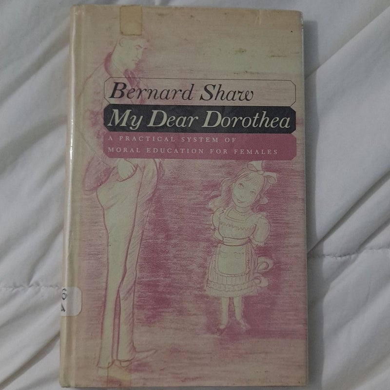 Bernard Shaw My Dear Dorothea A Practical System of Moral Education for Females 1956 vintage hardcover