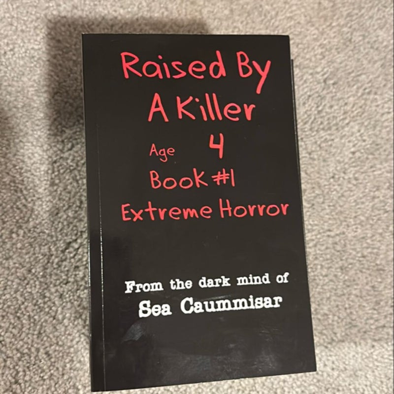 Raised by a Killer: Extreme Horror Book #1 Age 4